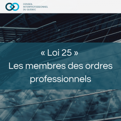 «Loi 25» Les membres des ordres professionnels